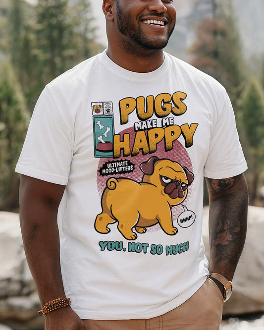 Funny white t-shirt with the text 'Pugs Make Me Happy; You, Not So Much' in bold lettering.